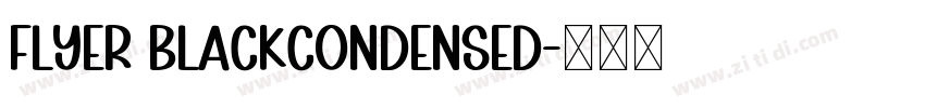 Flyer BlackCondensed字体转换 Flyer BlackCondensed字体转换